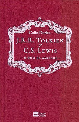 J. R. R. Tolkien E C. S. Lewis O Dom Da Amizade