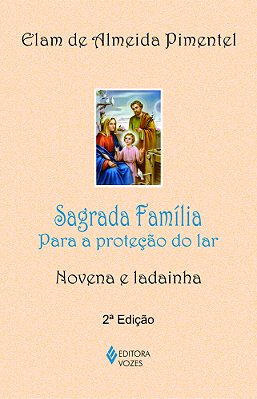 Sagrada Família Para A Proteção Do Lar - Novena E Ladainha