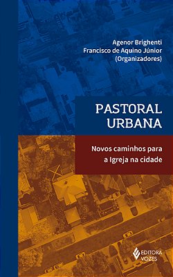 Pastoral Urbana Novos Caminhos Para A Igreja Na Cidade