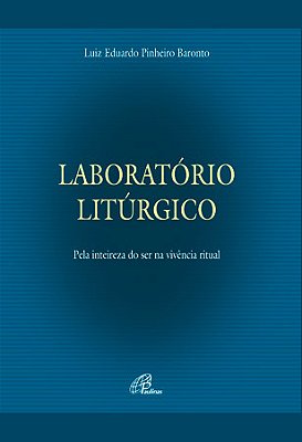 Laboratório Litúrgico Pela Inteireza Do Ser Na Vivência Do Ritual