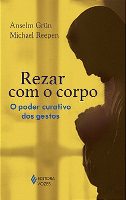 Rezar Com O Corpo O Poder Curativo Dos Gestos