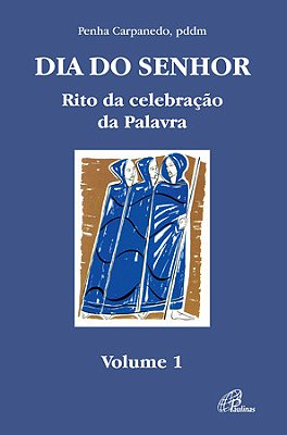 Dia Do Senhor: Rito Da Celebração Da Palavra - Vol. 1 Volume I