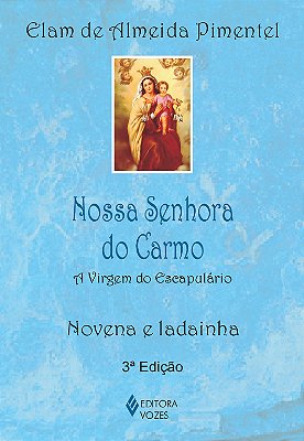 Nossa Senhora Do Carmo A Virgem Do Escapulário - Novena E Ladainha