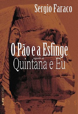O Pão E A Esfinge Seguido De Quintana E Eu