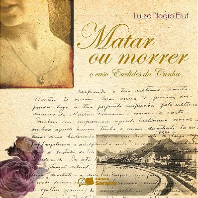 Matar Ou Morrer O Caso De Euclides Cunha - 2ª Edição De 2009