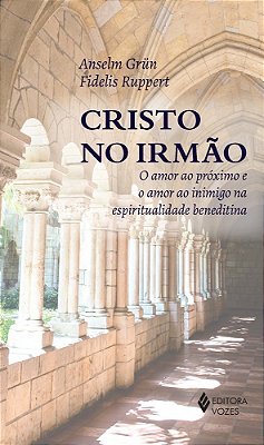 Cristo No Irmão O Amor Ao Próximo E O Amor Ao Inimigo Na Espiritualidade Beneditina