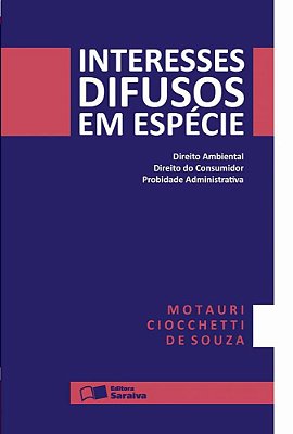 Interesses Difusos Em Espécie - 3ª Edição De 2013 Direito Ambiental, Direito Do Consumidor, Probidade Administrativa