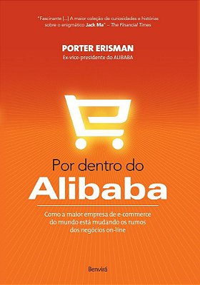 Por Dentro Do Alibab: Como A Maior Empresa De E-Commerce Do Mundo Está Mudando Os Rumos Dos Negócios On-Line
