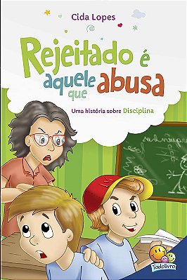 Aprendendo Valores: Rejeitado É Aquele Que Abusa (Disciplina)