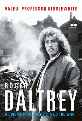 Valeu, Professor Kibblewhite: A Biografia Do Vocalista Do The Who A Biografia Do Vocalista Do The Who