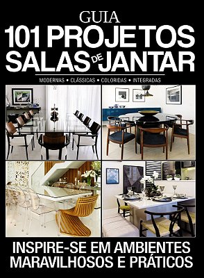 Guia 101 Projetos Salas De Jantar Inspire-Se Em Ambientes Maravilhosos E Práticos
