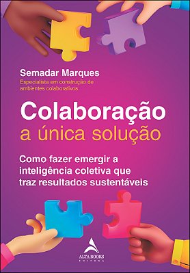 Colaboração A Única Solução Como Fazer Emergir A Inteligência Coletiva Que Traz Resultados Sustentáveis