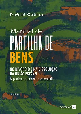 Manual De Partilha De Bens: No Divórcio E Na Dissolução Da União Estável - Aspectos Materiais E Processuais - 5ª Edição 2024