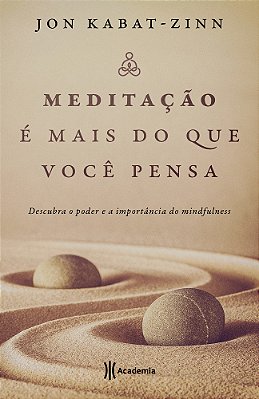 Meditacao E Mais Do Que Voce Pensa: Descubra O Poder E A Importancia Do Mindfulness