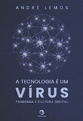 A Tecnologia É Um Vírus Pandemia E Cultura Digital..-