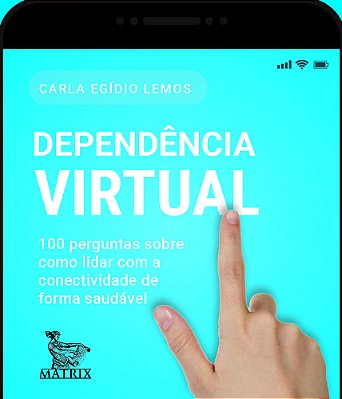Dependência Virtual 100 Perguntas Sobre Como Lidar Com A Conectividade De Forma Saudável. ..-