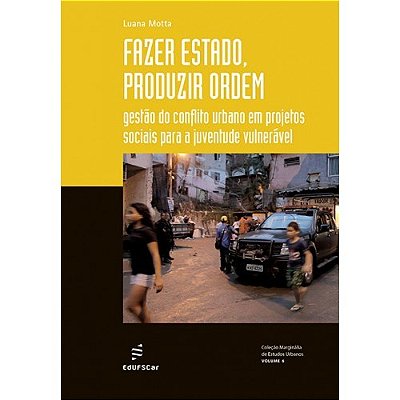Fazer Estado, Produzir Ordem Gestão Do Conflito Urbano Em Projetos Sociais Para A Juventude Vulnerável..-