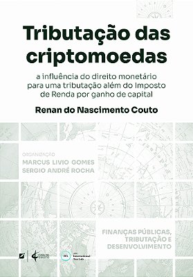 Tributação Das Criptomoedas: A Influência Do Direito Monetário Para Uma Tributação Além Do Imposto De Renda Por Ganho De Capital..-