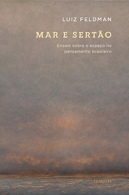 Mar E Sertão/Ensaio Sobre O Espaço No Pensamento Brasileiro..-