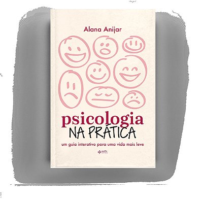 Psicologia Na Prática: Um Guia Interativo Para Uma Vida Mais Leve Um Guia Interativo Para Uma Vida Mais Leve..-