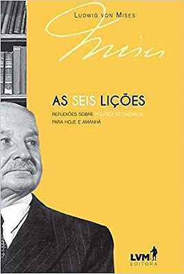 As Seis Lições Reflexões Sobre Política Econômica Para Hoje E Amanhã..-
