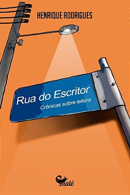 Rua Do Escritor Crônicas Sobre Leitura..-