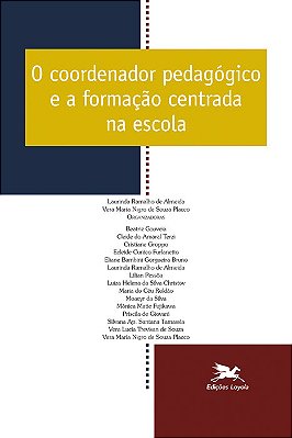 O Coordenador Pedagógico E A Formação Centrada Na Escola - Vol. 09..-