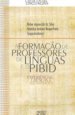 A Formação De Professores De Línguas E O Pibid - Experiências, Crenças E Identidades