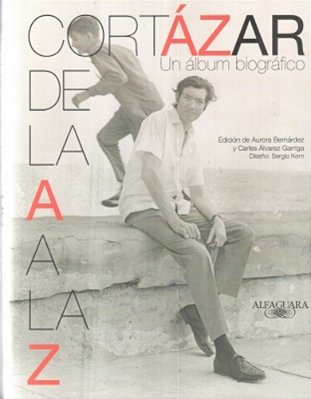 Cortazar De La A A La Z - Un Album Biografico..-