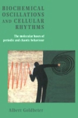 Biochemical Oscillations And Cellular Rhythms: The Molecular Bases Of Periodic And Chaotic Behaviour..-
