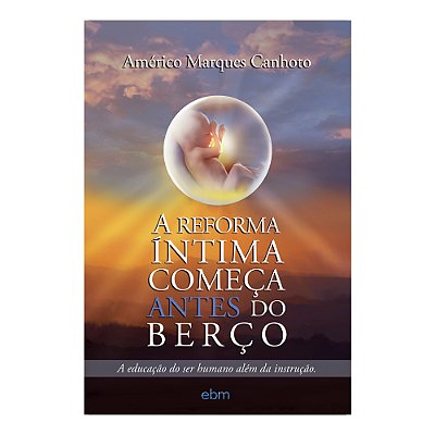 A Reforma Íntima Começa Antes Do Berço..-
