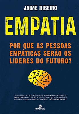Empatia Por Que As Pessoas Empáticas Serão Os Líderes Do Futuro?..-
