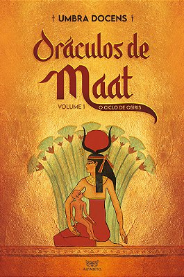 Oráculos De Maat Volume 1: O Ciclo De Osíris..-