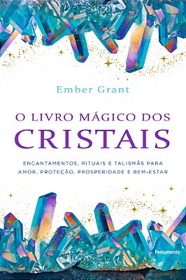 O Livro Mágico Dos Cristais Encantamentos, Rituais E Talismãs Para Amor, Proteção, Prosperidade E Bem-Estar..-