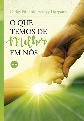 O Que Temos De Melhor Em Nós..-