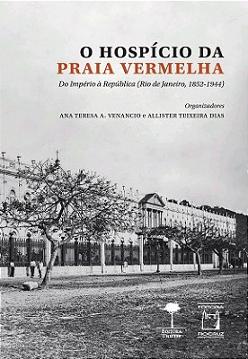 O Hospício Da Praia Vermelha Do Império À República (Rio De Janeiro, 1852-1944)..-