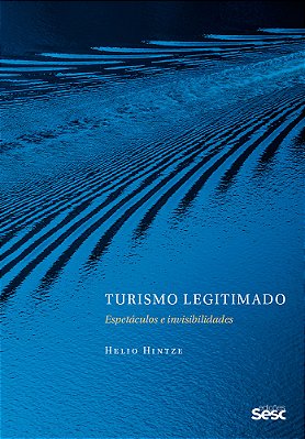 Turismo Legitimado Espetáculos E Invisibilidades..-