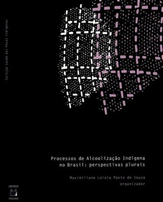 Processos De Alcoolização Indígena No Brasil Perspectivas Plurais..-