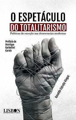 O Espetáculo Do Totalitarismo Políticas De Exceção Nas Democracias Modernas..-