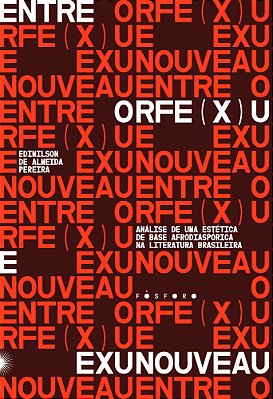 Entre Orfe(x)u E Exunouveau Análise De Uma Estética De Base Afrodiaspórica Na Literatura Brasileira..-