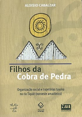 Filhos Da Cobra De Pedra Organização Social E Trajetórias Tuyuka No Rio Tiquié (Noroeste Amazônico)..-