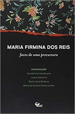 Maria Firmina Dos Reis - Faces De Uma Precursora..-