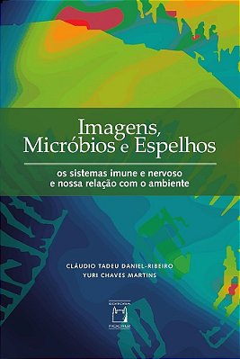 Imagens, Micróbios E Espelhos Os Sistemas Imune E Nervoso E Nossa Relação Com O Ambiente..-