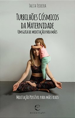 Turbilhões Cósmicos Da Maternidade - Um Guia De Meditação Para Mães..-