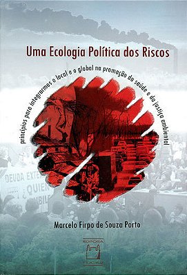 Uma Ecologia Política Dos Riscos Princípios Para Integrarmos O Local E O Global Na Promoção Da Saúde E Da Justiça Ambiental..-