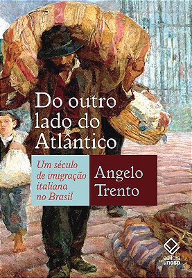 Do Outro Lado Do Atlântico Um Século De Imigração Italiana No Brasil..-