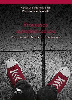 Processos Autodestruitivos Por Que Permitimos Nos Machucar?..-