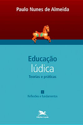 Educação Lúdica - Vol. 1 Volume 1 - Teorias E Práticas: Reflexões E Fundamentos..-