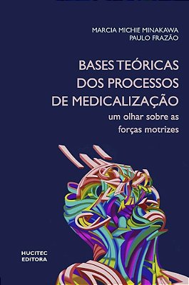 Bases Teóricas Dos Processos De Medicalização: Um Olhar Sobre As Forças Motrizes..-