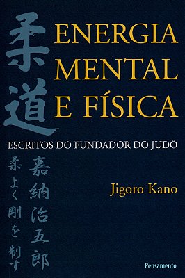 Energia Mental E Física Escritos Do Fundador Do Judô..-